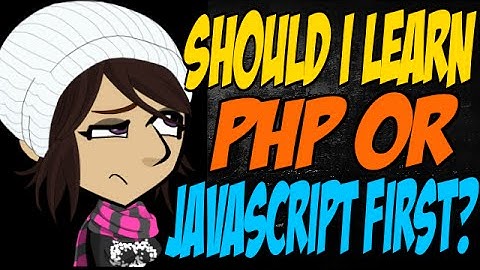 Should I Learn PHP or JavaScript First?