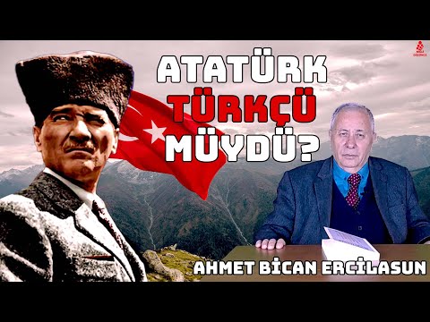 ATATÜRK TÜRKÇÜ MÜYDÜ? - PROF. DR. AHMET BİCAN ERCİLASUN