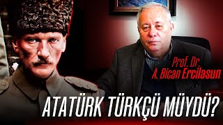 ATATÜRK TÜRKÇÜ MÜYDÜ? - PROF. DR. AHMET BİCAN ERCİLASUN