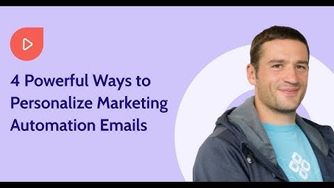 4 Powerful Ways to Personalize Marketing Automation Emails