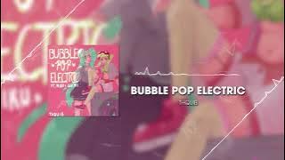 Bubble Pop Electric (feat. Miku & Gumi)