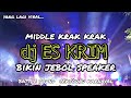 DJ ES KRIM MIDDLE KRAK KRAK COCOK BUAT BATTLE SOUND