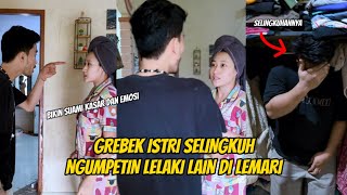 GREBEK ISTRI SELUNGKUH NGUMPETIN LELAKI LAIN DILEMARI BIKIN SUAMI MARAH EMOSI