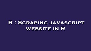 R : Scraping javascript website in R