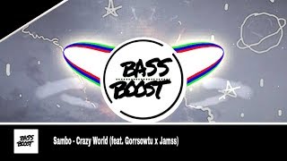 Sambo - Crazy World (feat. Gorrsowtu x Jamss)[ BASS BOOSTED ]™