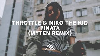 Throttle & Niko The Kid - Piñata (Myten Remix)