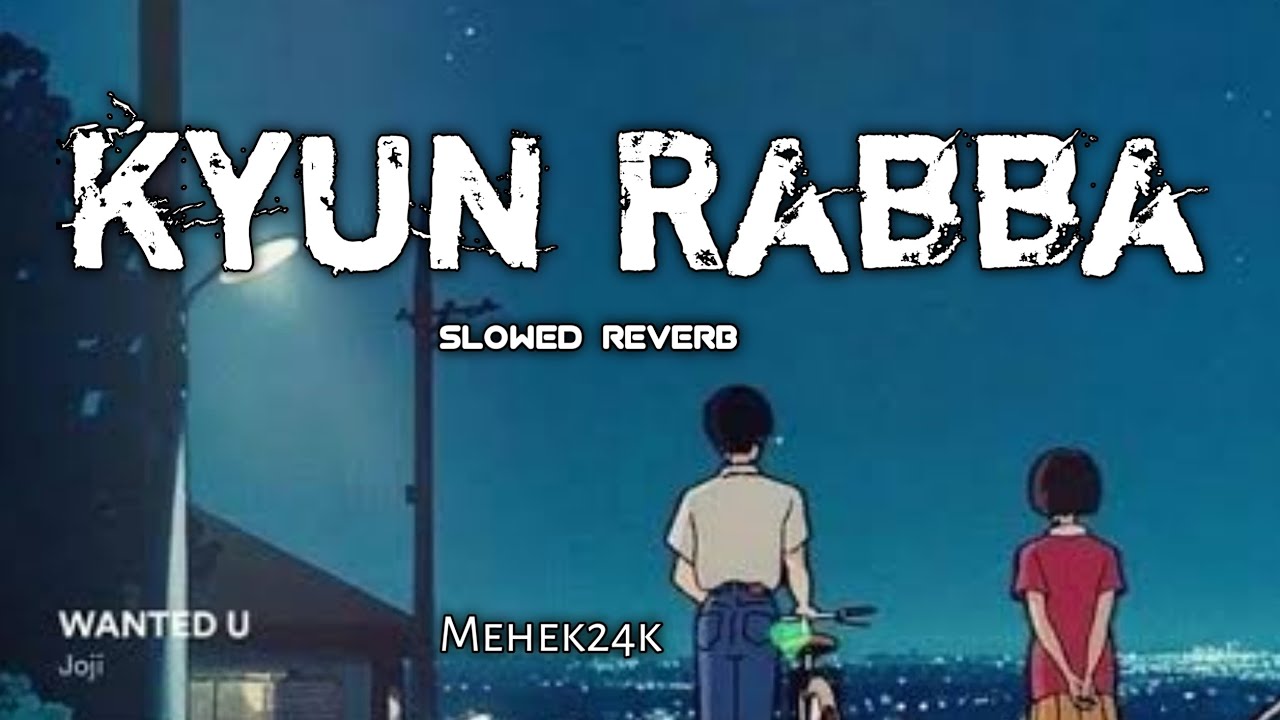 Kyun Rabba Kyun rabba (slowed reverb) lofi song - YouTube