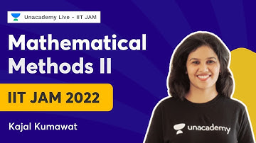 Mathematical Methods II | Kajal Kumawat | IIT JAM 2022 | Unacademy Live