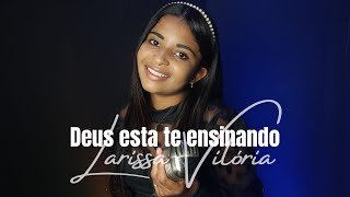 Larissa Vitoria | Deus está te ensinando [Cover Nathália Braga]