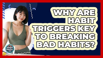 Why Are Habit Triggers Key To Breaking Bad Habits? - Habit Hacks Hub