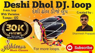DJ.Deshi Dhol loop.Garba loop,(ડીજે દેશી ઢોલ) Tempo -120, useful in Gujarati folk, Dandiya,Garba.