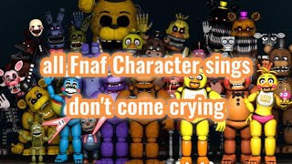 All Fnaf Characters sing Don't come crying