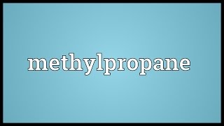 Methylpropane Meaning