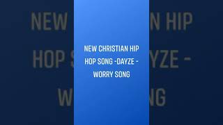 New Christian Hip hop -dayze - worry song