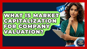 What Is Market Capitalization For Company Valuation? - Stock and Options Playbook