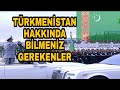 Türkmenistan Hakkında Bilmeniz Gerekenler. Türkmenistan Yönetim Şekli Askeri Gücü Gezilecek Yerleri.