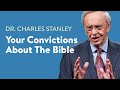 Your Convictions About The Bible – Dr. Charles Stanley