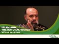 Islam And The Natural World With Dr Ali Hussain Islam And The Natural World With Dr Ali Hussain