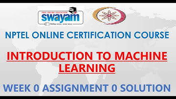 Introduction to Machine Learning | NPTEL | Week 0 | Assignment 0 Solution