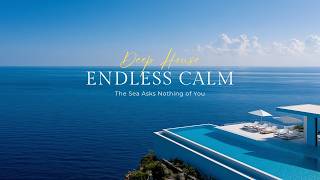 The Perfect Music for Letting an Endless Sea Calm Your Mind | Deep House & Ocean Vibes