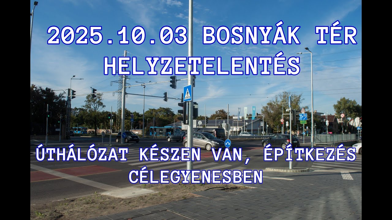 2025.10.03 Bosnyák tér helyzetjelentés. Úthálózat elkészült
