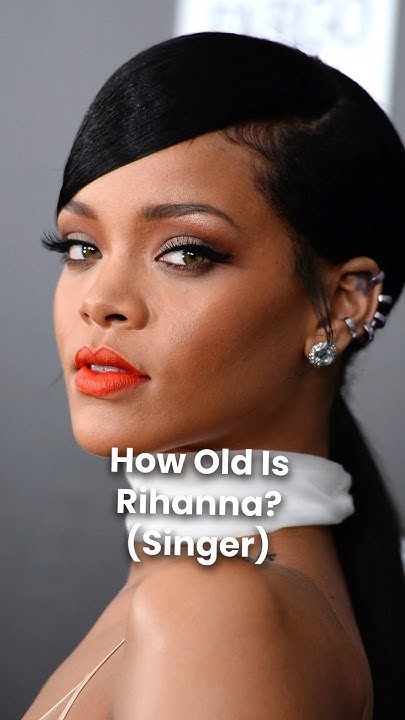 How Old is Rihanna? - YouTube