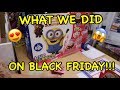 WHAT WE DID ON BLACK FRIDAY!!!