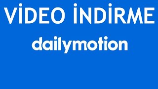 Dailymotion Video Nasıl İndirilir?