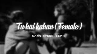 tu hai kahan ( female version ) // slowed   reverb //  𝘚𝘢𝘯𝘨𝘪𝘵 𝘱𝘦𝘦𝘳𝘳𝘦𝘦𝘮𝘪 ♪
