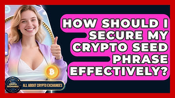 How Should I Secure My Crypto Seed Phrase Effectively? - All About Crypto Exchanges