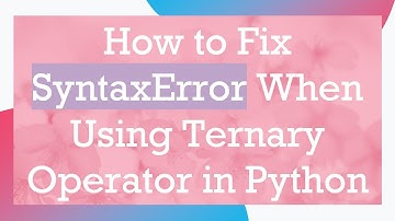 How to Fix SyntaxError When Using Ternary Operator in Python