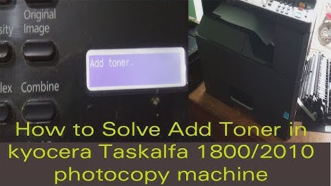 How to Solve Add toner  problem in Kyocera taskalfa 1800/2010 multifunction printer???