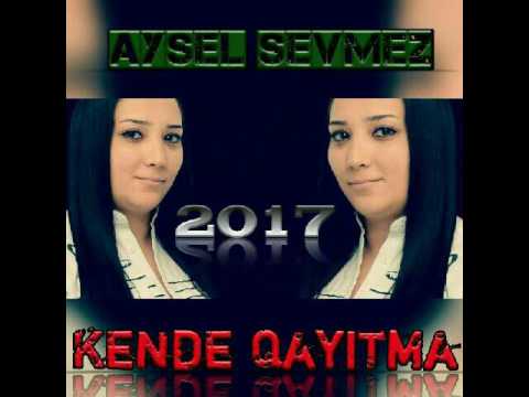 Aysel Sevmez - Kende Qayitma 2017