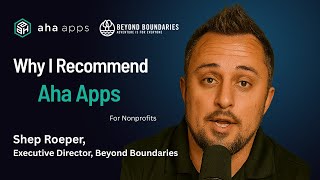Why I Recommend Aha Apps for Nonprofits | Shep Roeper Experience With CRM Transformation