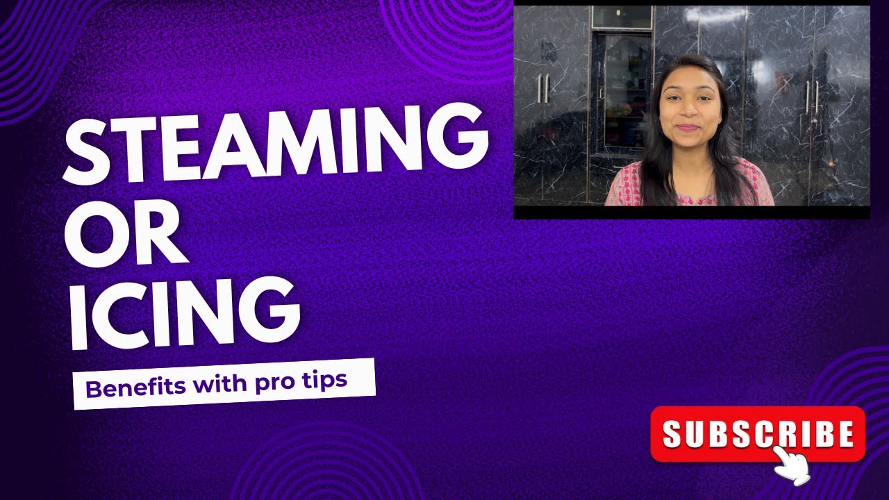 Steaming or Icing kya acha hain ? || Benefits 👍