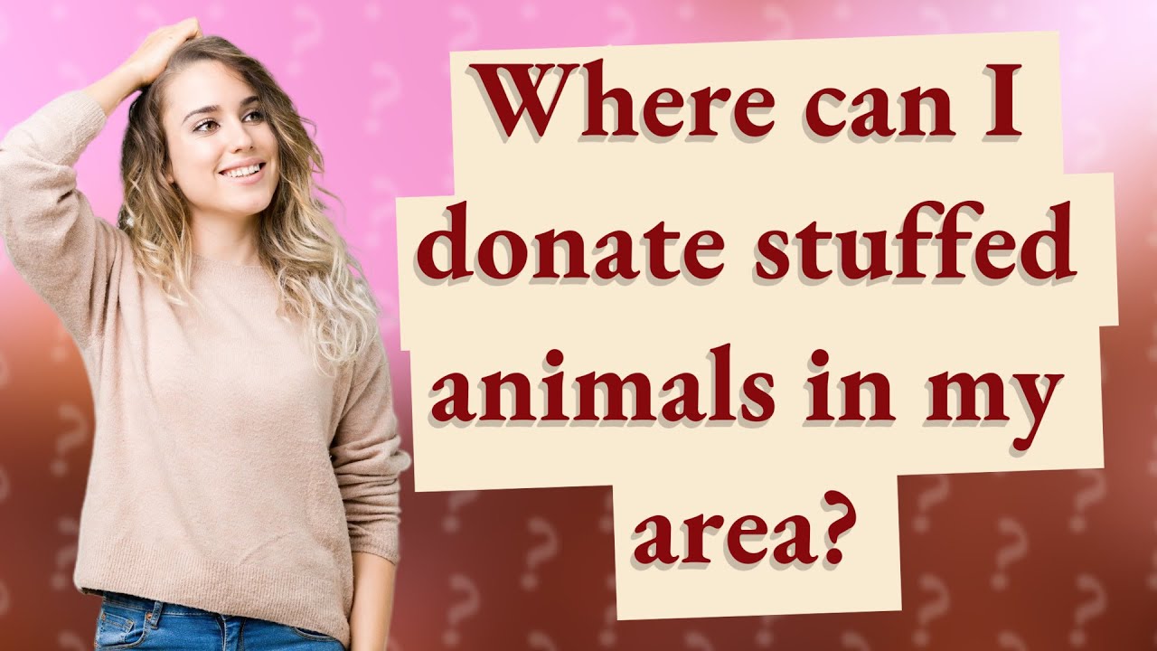Where can I donate stuffed animals in my area? YouTube