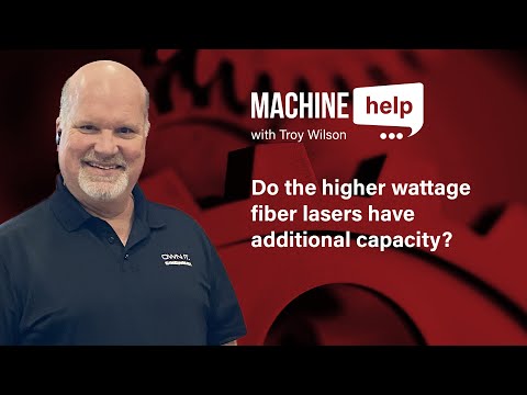 Do the higher wattage fiber lasers have additional capacity? | Machine Help