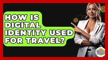 How Is Digital Identity Used For Travel? - CryptoBasics360.com