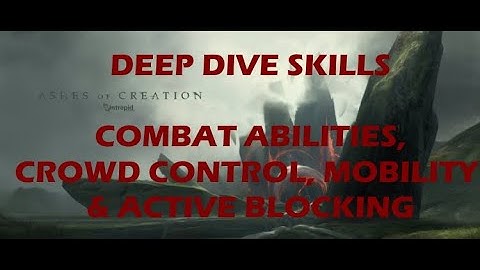 Ashes of Creation Deep Dive - Skills - Combat Abilities, Crowd Control, Mobility, Active Blocking