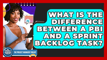 What Is The Difference Between A PBI And A Sprint Backlog Task? - The Project Manager Toolkit