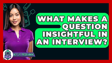 What Makes A Question Insightful In An Interview? - Next LVL Programming
