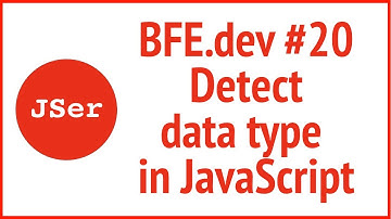 BFE.dev#20 Detect data type in JavaScript | JSer - Front End Interview questions