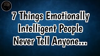 7 Things Emotionally Intelligent People Never Tell Anyone Human Psychology