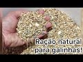 Como fazer Ração Caseira e Natural para galinhas!