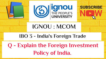 IGNOU : MCOM : IBO 3 : Q - Explain the Foreign Investment Policy in India.