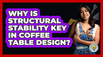 Why Is Structural Stability Key In Coffee Table Design? - LearnToDIY360.com