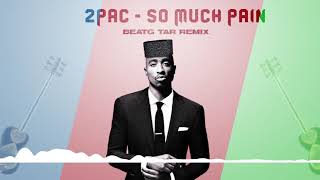 2pac - So Much Pain (BeatG Ud Remix)