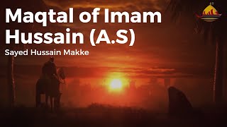 Maqtal of Imam Hussain (A.S) by Sayed Hussain Makke - Day of Ashura | 10th Muharram 1443