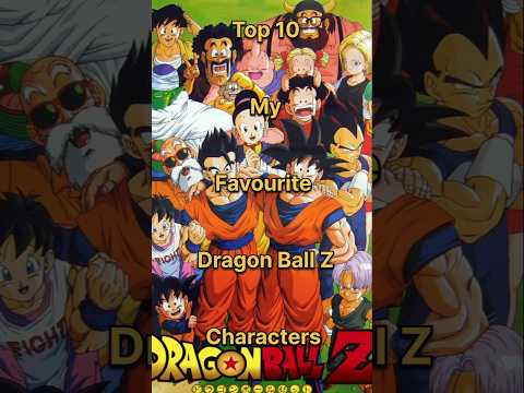 Top 10 My favourite Dragon Ball Z characters #shorts #youtubeshorts #dbz #top10 #goku #dragonball