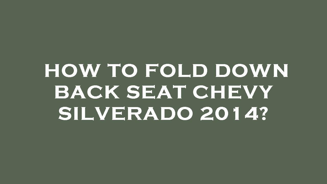 How to fold down back seat chevy silverado 2014? YouTube